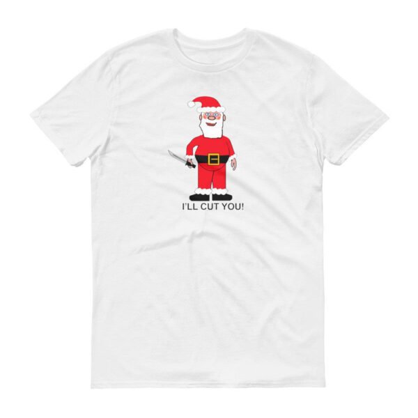 SANTA WILL CUT YOU t-shirt